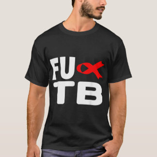 T-shirt FU TB Tuberculose - Journée mondiale de la tubercu