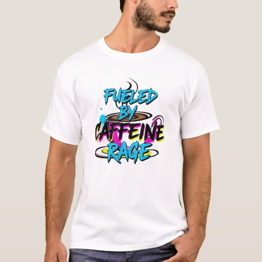 T-shirt Fueled by Caffeine & Rage (Devant)