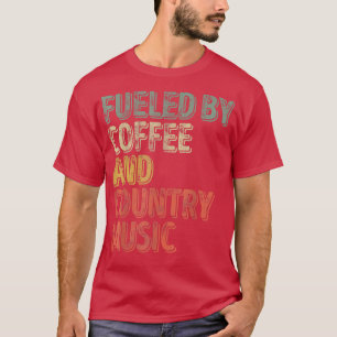 T-shirt fueled by coffee and coun