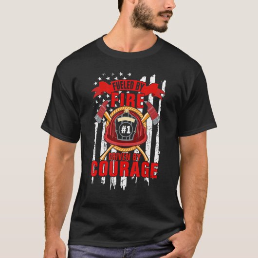 T-shirt Fueled By Fire Driven By Courage Firefighter (Devant)