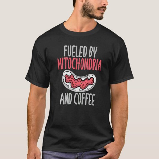 T-shirt Fueled by Mitochondria and Coffee Science Teacher (Devant)