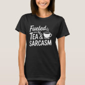 T-shirt Fueled By Tea & Sarcasm Tailor made Tea and Sharp (Devant)