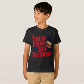 T-shirt Fueled By Tortas And Bad Decisions Funny Tortas  (Devant entier)