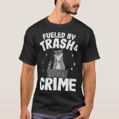 T-shirt Fueled By Trash And Crime Funny Raccoon 3 (Devant)