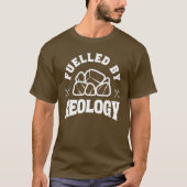T-shirt Fuelled by Geology Rock Lover Funny Geologist Gift (Devant)