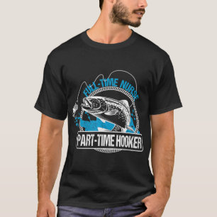 T-shirt Full Time Nurse Part Time HookerFishing Nurse