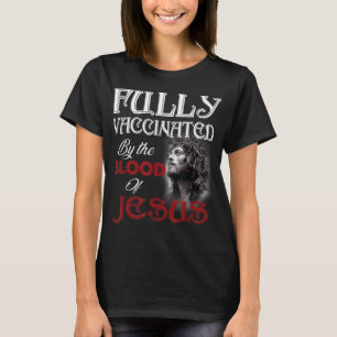 T-shirt Fully Vaccinated By the Blood of Jesus God Christi