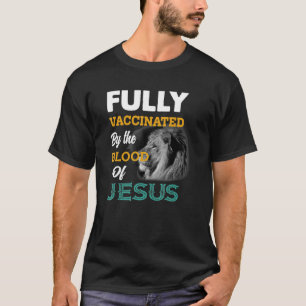 T-shirt Fully Vaccinated By The Blood Of Jesus Lion God Ch