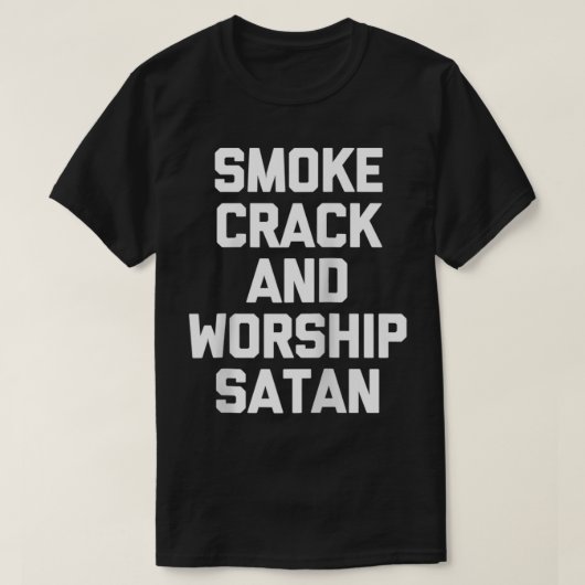 T-shirt Fumée Crack & Adoration Satan drôle dire sarcasti (Design devant)