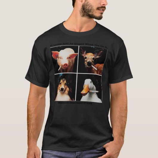 T-shirt Fumer des animaux - Il semble tout aussi stupide q (Devant)