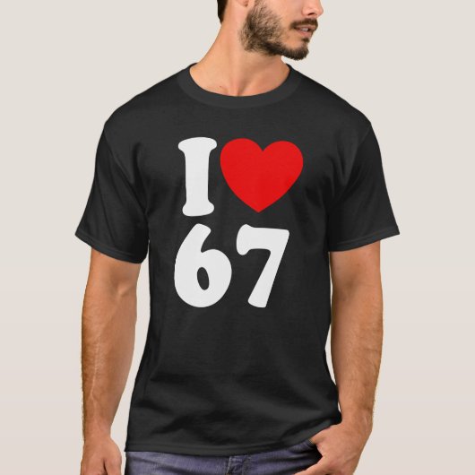 T-shirt Fun 67 Number 6-7 I Heart 6 7 Six Seven (Devant)
