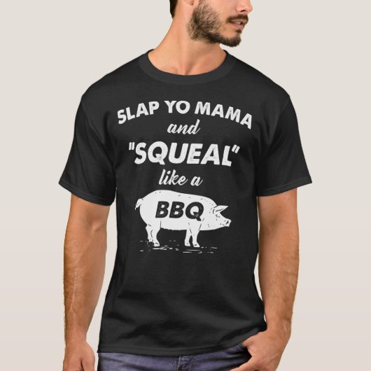 T-shirt Fun BBQ Slap Yo Mama Squeen Comme Un Cochon Barbeq (Devant)