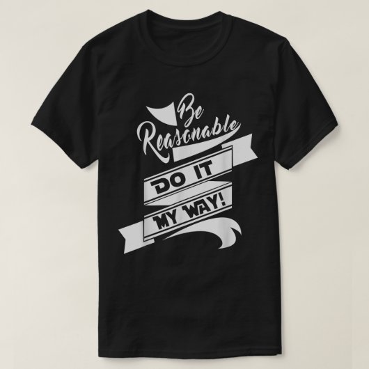 T-shirt Fun Be Reraisonnable Do it my way (Design devant)