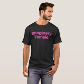 T-shirt Fun Female Stuff Apparel Imaginary Female (Devant entier)