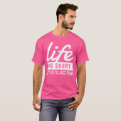 T-shirt Fun Life is Short Écouter Funk Jazz Motivational (Devant entier)