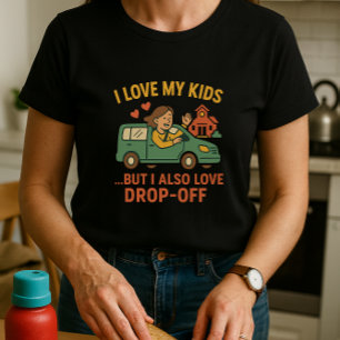 T-shirt Fun Parent School Shirt; I Love My Kids & Drop Off