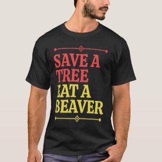 T-shirt Fun  Save a tree eat a beaver  1