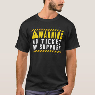 T-shirt Fun Tech Warning Sign Customer Service no ticket n