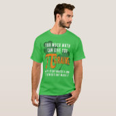 T-shirt Fun TROP BEAUCOUP Pi Day St Patrick's Day (Devant entier)