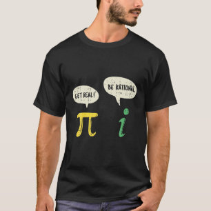 T-shirt Funky Get Real Be Rational Pi Math Enseignant Geek