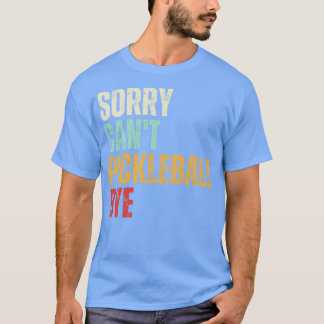 T-shirt Funky Pickleball Désolé Cant Pickleball Bye Pickle