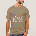 T-shirt Funny 25th Birthday Math Design Carré Racine de 62<br><div class="desc">Funny 25th Birthday Math Design Carré Root of 625 25 Years old.Découvrez notre sélection de t-shirts Math pour le meilleur en pièces uniques ou sur mesure,  faites à la main dans nos boutiques de vêtements.</div>