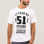 T-shirt Funny 51 years old - 51st Birthday Gift<br><div class="desc">Montrez au monde ce que vous ressentez vraiment avec cette chemise géniale - Cette chemise fait un cadeau parfait pour une personne très chanceuse ! Chemise du 51e anniversaire pour le démarreur de la fête ! Notre chemise de 51e anniversaire saura déclencher une conversation.</div>