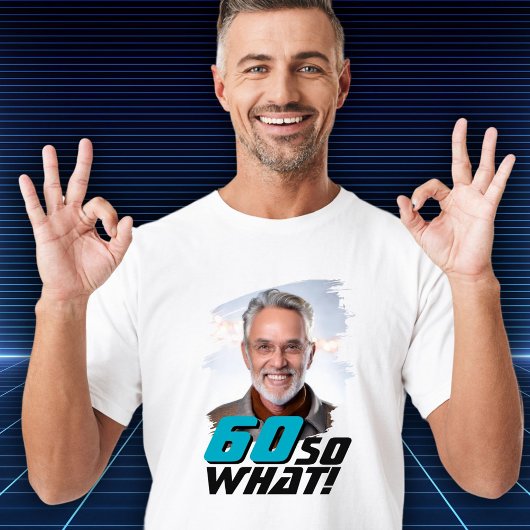T-shirt Funny 60 so what Quote Photo 60th Birthday