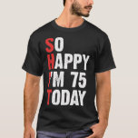 T-shirt funny 75 Years Old Birthday Vintage So Happy Im 75<br><div class="desc">funny 75 Years Old Birthday Vintage So Happy Im 75 Today .lol, cool, funny, lol surprise, retro, animal, animals, christmas, cute, doll, dolls, dolls lol, lol doll, lol doll characters, lol surprise birthday, lol surprise mom, lol surprise party, lollipop, movie, music, rainbow, vintage, adorable, agriculture, all of us, amazing, anime,...</div>
