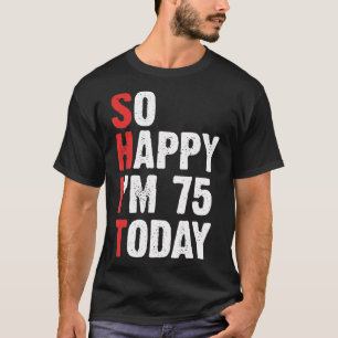 T-shirt funny 75 Years Old Birthday Vintage So Happy Im 75