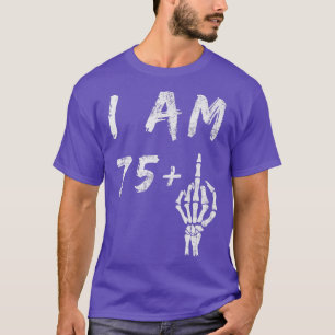 T-shirt Funny 76e anniversaire I Am 75 Plus Skeleton Middl