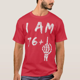 T-shirt Funny 77th Birthday I Am 76 Plus Skeleton Middle F
