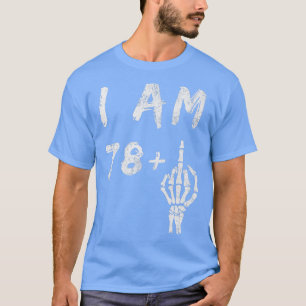 T-shirt Funny 79e anniversaire I Am 78 Plus Skeleton Middl