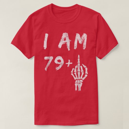 T-shirt Funny 80e anniversaire I Am 79 Plus Skeleton Middl (Design devant)