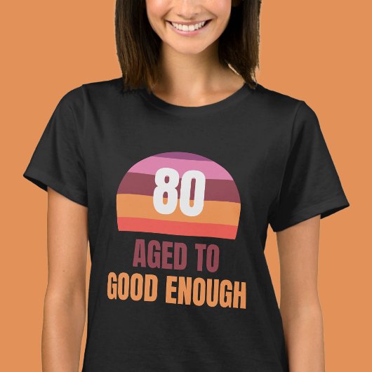 T-shirt Funny 80th Aged to Good Enough Sunset T Shirt