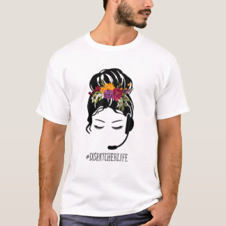 T-shirt Funny 911 Dispatcher Life Messy Bun Flower First R
