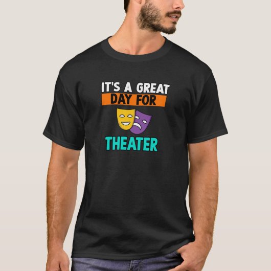 T-shirt Funny Acting Theater Sayings Its a great day for T (Devant)