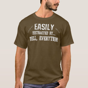 T-shirt Funny ADD ADHD Easily Distracted By Everything