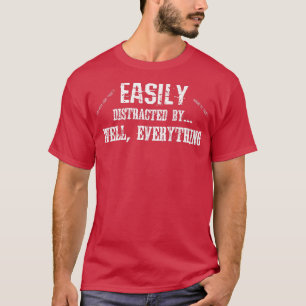 T-shirt Funny ADD ADHD Easily Distracted By Everything Pre