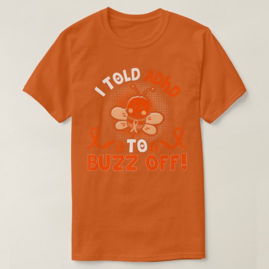 T-shirt Funny ADHD Bee I Told ADHD To Buzz Off Gift Warrio (Design devant)