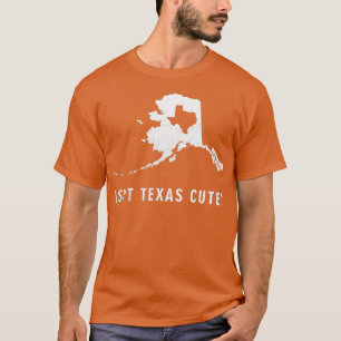 T-shirt Funny Alaska Isnt Texas mignonne à l'intérieur de