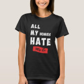T-shirt Funny All My Homies Hate My Ex Quote (Devant)