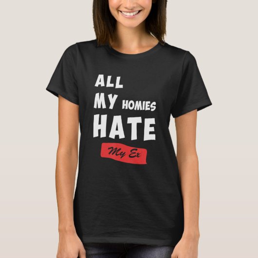 T-shirt Funny All My Homies Hate My Ex Quote (Devant)