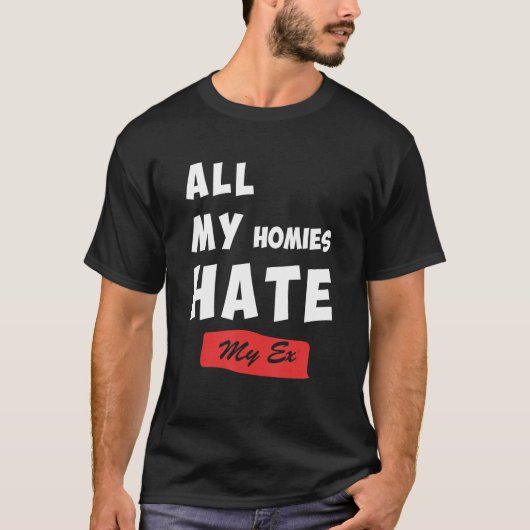 T-shirt Funny All My Homies Hate My Ex Quote (Devant)