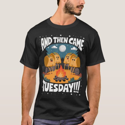 T-shirt Funny And Then Came Tuesday Camping Mexican Tacos  (Devant)