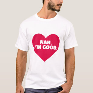 T-shirt Funny Anti Valentine's Day Shirt Nah Je suis bon