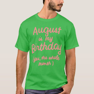 T-shirt Funny August Is My Birthday Yes The Whole Month Bi