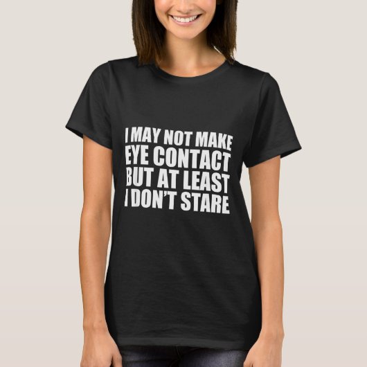 T-shirt Funny Autism Sarcasm I May Not Make Eye Contact Do (Devant)