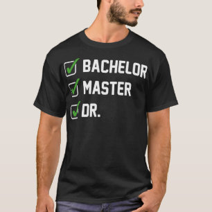 T-shirt FUNNY Bachelor Master Doctorat Diplôme Dr Phd Gift