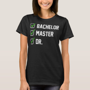 T-shirt FUNNY Bachelor Master Doctorat Diplôme Dr Phd Gift